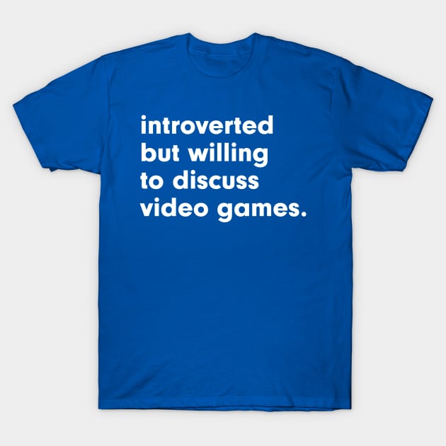 introverted but willing to discuss video games T-Shirt by StebopDesigns